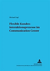 Flexible Kundeninteraktionsprozesse Im Communication Center (Paperback)