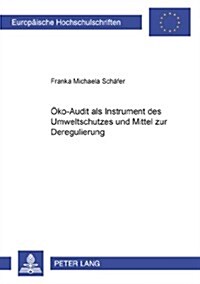 Oeko-Audit ALS Instrument Des Umweltschutzes Und Mittel Zur Deregulierung = Eregulierung (Paperback)