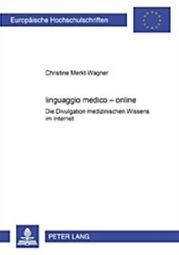 첣inguaggio Medico - Online? Die Divulgation Medizinischen Wissens Im Internet (Paperback)