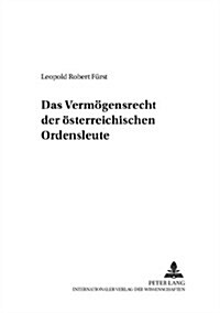 Das Vermoegensrecht Der Oesterreichischen Ordensleute (Paperback)