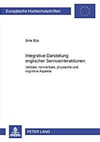 Integrative Darstellung Englischer Serviceinteraktionen: Verbale, Nonverbale, Physische Und Kognitive Aspekte (Paperback)