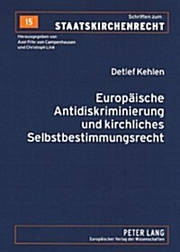 Europaeische Antidiskriminierung und kirchliches Selbstbestimmungsrecht: Zur Auslegung von Art. 13 EG und Art. 4 der Richtlinie 2000/78/EG (Paperback)