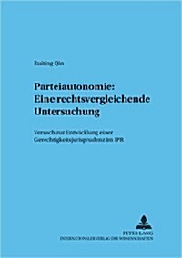 Parteiautonomie: Eine Rechtsvergleichende Untersuchung: Versuch Zur Entwicklung Einer Gerechtigkeitsjurisprudenz Im Ipr (Paperback)