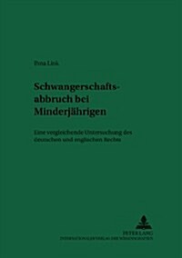 Schwangerschaftsabbruch Bei Minderjaehrigen: Eine Vergleichende Untersuchung Des Deutschen Und Englischen Rechts (Paperback)