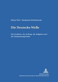 Die Deutsche Welle: Die Funktion, der Auftrag, die Aufgaben und die Finanzierung heute (Paperback)