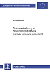 Strukturveraenderung Im Konzern Durch Spaltung: Eine Studie Zur Spaltung Der Hoechst AG (Paperback)