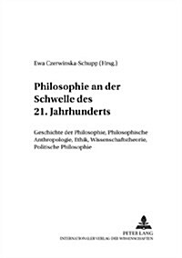 Philosophie an Der Schwelle Des 21. Jahrhunderts: Geschichte Der Philosophie, Philosophische Anthropologie, Ethik, Wissenschaftstheorie, Politische Ph (Paperback)