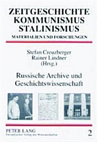 Russische Archive Und Geschichtswissenschaft: Rechtsgrundlagen, Arbeitsbedingungen, Forschungsperspektiven                                             (Paperback)