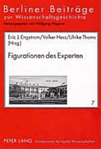 Figurationen Des Experten: Ambivalenzen Der Wissenschaftlichen Expertise Im Ausgehenden 18. Und Fruehen 19. Jahrhundert (Paperback)