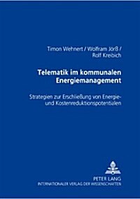 Telematik Im Kommunalen Energiemanagement: Strategien Zur Erschlie?ng Von Energie- Und Kostenreduktionspotentialen (Paperback)