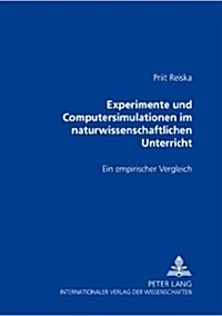 Experimente Und Computersimulationen Im Naturwissenschaftlichen Unterricht: Ein Empirischer Vergleich (Paperback)