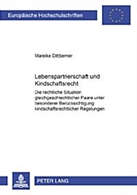 Lebenspartnerschaft Und Kindschaftsrecht: Die Rechtliche Situation Gleichgeschlechtlicher Paare Unter Besonderer Beruecksichtigung Kindschaftsrechtlic (Paperback)