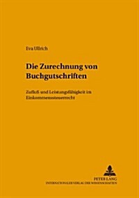 Die Zurechnung Von Buchgutschriften: Zuflu?Und Leistungsfaehigkeit Im Einkommensteuerrecht (Paperback)