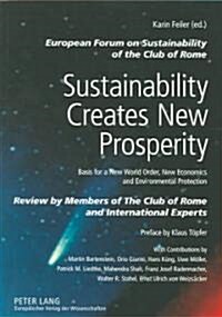 Sustainability Creates New Prosperity: Basis for a New World Order, New Economics and Environmental Protection- Review by Members of the Club of Rome (Paperback)