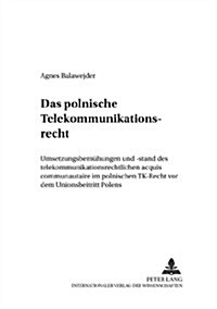 Das Polnische Telekommunikationsrecht: Umsetzungsbemuehungen Und -Stand Des Telekommunikationsrechtlichen Acquis Communautaire Im Polnischen Tk-Recht (Paperback)