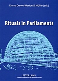Rituals in Parliaments: Political, Anthropological and Historical Perspectives on Europe and the United States (Paperback)