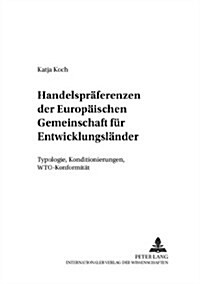 Handelspraeferenzen Der Europaeischen Gemeinschaft Fuer Entwicklungslaender: Typologie, Konditionierungen, Wto-Konformitaet (Paperback)