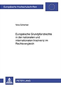 Europaeische Grundpfandrechte in Der Nationalen Und Internationalen Insolvenz Im Rechtsvergleich (Paperback)