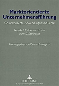 Marktorientierte Unternehmensfuehrung: Grundkonzepte, Anwendungen Und Lehre- Festschrift Fuer Hermann Freter Zum 60. Geburtstag (Paperback)