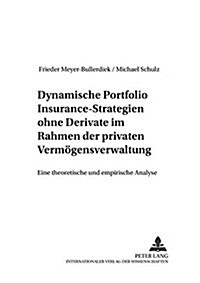 Dynamische Portfolio Insurance-Strategien Ohne Derivate Im Rahmen Der Privaten Vermoegensverwaltung: Eine Theoretische Und Empirische Analyse (Paperback)