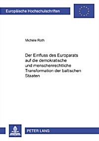 Der Einfluss Des Europarats Auf Die Demokratische Und Menschenrechtliche Transformation Der Baltischen Staaten (Paperback)