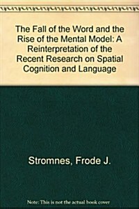 The Fall of the Word and the Rise of the Mental Model: A Reinterpretation of the Recent Research on Spatial Cognition and Language (Paperback)