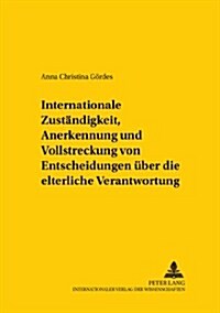 Internationale Zustaendigkeit, Anerkennung Und Vollstreckung Von Entscheidungen Ueber Die Elterliche Verantwortung: Die Vo(eg) Nr. 1347/2000, Ihre Gep (Paperback)