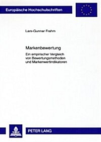 Markenbewertung: Ein Empirischer Vergleich Von Bewertungsmethoden Und Markenwertindikatoren (Paperback)