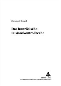 Das Franzoesische Fusionskontrollrecht (Paperback)