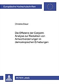 Die Effizienz Der Conjoint-Analyse Zur Reduktion Von Antwortverzerrungen in Demoskopischen Erhebungen (Paperback)
