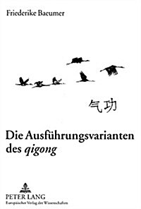 Die Ausfuehrungsvarianten Des 첪igong? Ein Vergleich Chinesischer Atemtechniken Mit Atemtechniken Der Westlichen Physiotherapie (Paperback)