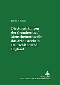 Die Auswirkungen Der Grundrechte / Menschenrechte Fuer Das Arbeitsrecht in Deutschland Und England (Paperback)