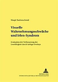 Visuelle Wahrnehmungsschwaeche und Irlen-Syndrom: Evaluation der Verbesserung der Lesefaehigkeit durch farbige Overlays (Paperback)