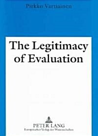 The Legitimacy of Evaluation: A Comparison of Finnish and English Institutional Evaluations of Higher Education (Paperback)