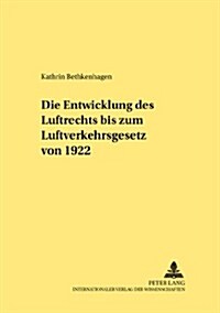 Die Entwicklung Des Luftrechts Bis Zum Luftverkehrsgesetz Von 1922 (Paperback)
