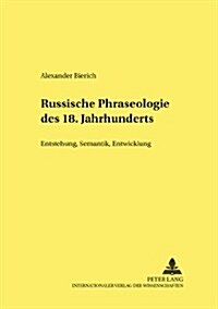 Russische Phraseologie Des 18. Jahrhunderts: Entstehung, Semantik, Entwicklung (Paperback)