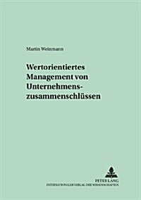 Wertorientiertes Management Von Unternehmenszusammenschluessen (Paperback)