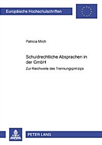 Schuldrechtliche Absprachen in Der Gmbh: Zur Reichweite Des Trennungsprinzips (Paperback)