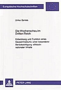 Die Wochenschau Im Dritten Reich: Entwicklung Und Funktion Eines Massenmediums Unter Besonderer Beruecksichtigung Voelkisch-Nationaler Inhalte (Paperback)