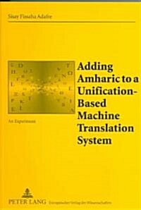 Adding Amharic to a Unification-Based Machine Translation System: An Experiment (Paperback)