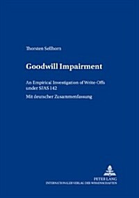 Goodwill Impairment: An Empirical Investigation of Write-Offs Under Sfas 142 (Paperback)