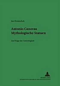 Antonio Canovas Mythologische Statuen: Zur Frage Der Ansichtigkeit (Paperback)