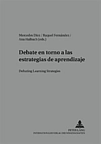 Debate En Torno a Las Estrategias de Aprendizaje- Debating Learning Strategies: Debating Learning Strategies (Paperback)