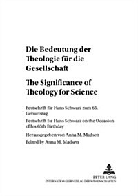 Die Bedeutung Der Theologie Fuer Die Gesellschaft- The Significance of Theology for Society: Festschrift Fuer Hans Schwarz Zum 65. Geburtstag- Festsch (Paperback)