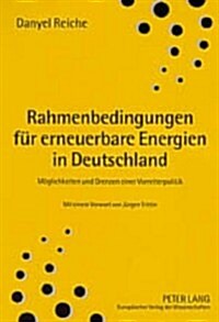 Rahmenbedingungen Fuer Erneuerbare Energien in Deutschland: Moeglichkeiten Und Grenzen Einer Vorreiterpolitik (Paperback)