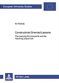 Constructivist Oriented Lessons: The Learning Environments and the Teaching Sequences (Paperback)