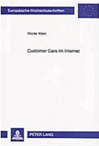 Customer Care Im Internet: Eine Analyse Des Zusammenhangs Von Kundenorientierung, Kundenbetreuung, Kundenzufriedenheit Und Kundenbindung Unter Be (Paperback)