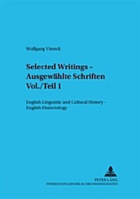 Selected Writings - Ausgewaehlte Schriften Vol./Teil 1: English Linguistic and Cultural History - English Dialectology- Englische Sprach- Und Kulturge (Paperback)