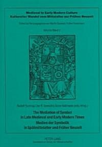 The Mediation of Symbol in Late Medieval and Early Modern Times - Medien Der Symbolik in Spaetmittelalter Und Frueher Neuzeit (Paperback)