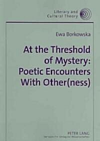 At the Threshold of Mystery: Poetic Encounters with Other(ness) (Paperback)